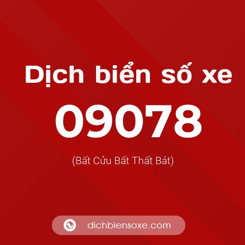 Dịch biển số xe 09078 (Bất Cửu Bất Thất Bát)
