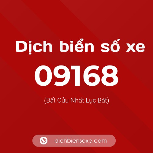 Dịch biển số xe 09168 (Bất Cửu Nhất Lục Bát)