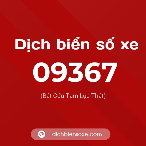 Dịch biển số xe 09367 (Bất Cửu Tam Lục Thất)