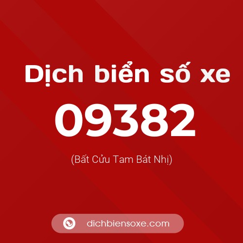 Dịch biển số xe 09382 (Bất Cửu Tam Bát Nhị)