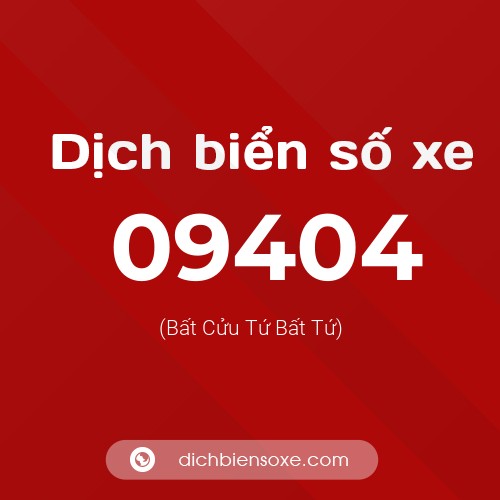 Dịch biển số xe 09404 (Bất Cửu Tứ Bất Tứ)