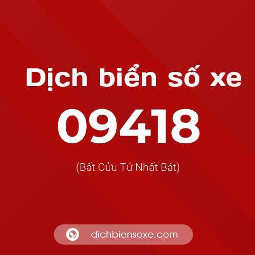 Dịch biển số xe 09418 (Bất Cửu Tứ Nhất Bát)