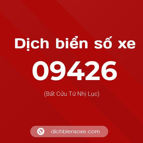 Dịch biển số xe 09426 (Bất Cửu Tứ Nhị Lục)