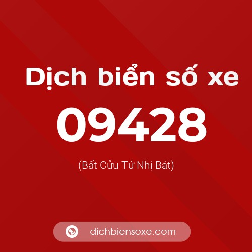 Dịch biển số xe 09428 (Bất Cửu Tứ Nhị Bát)