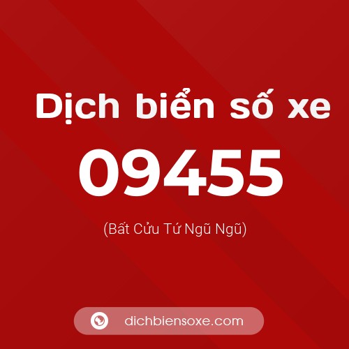 Dịch biển số xe 09455 (Bất Cửu Tứ Ngũ Ngũ)