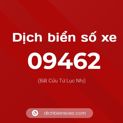 Dịch biển số xe 09462 (Bất Cửu Tứ Lục Nhị)