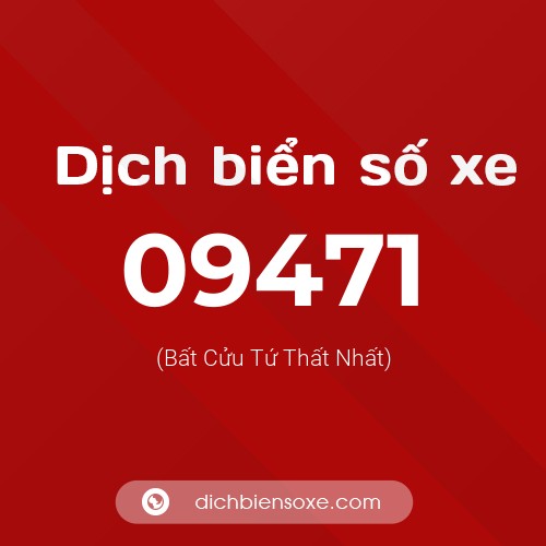 Dịch biển số xe 09471 (Bất Cửu Tứ Thất Nhất)