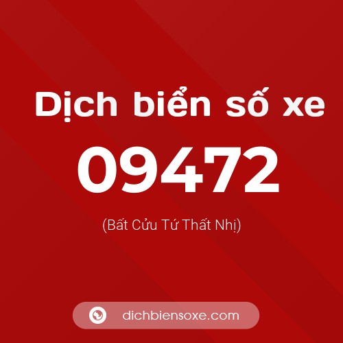 Dịch biển số xe 09472 (Bất Cửu Tứ Thất Nhị)