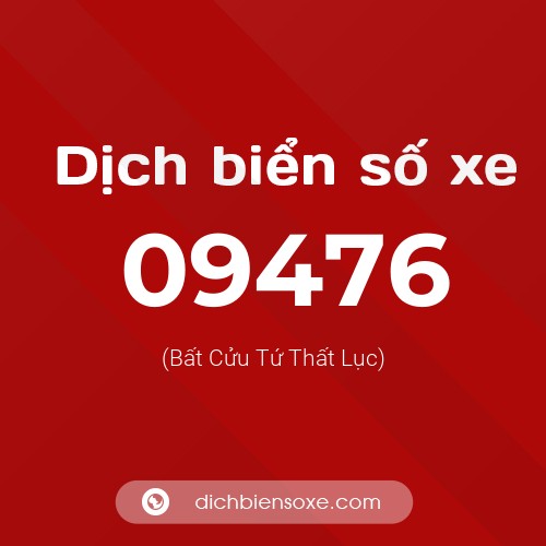 Dịch biển số xe 09476 (Bất Cửu Tứ Thất Lục)