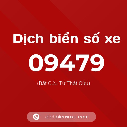 Dịch biển số xe 09479 (Bất Cửu Tứ Thất Cửu)