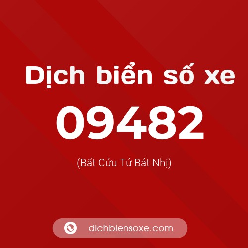 Dịch biển số xe 09482 (Bất Cửu Tứ Bát Nhị)