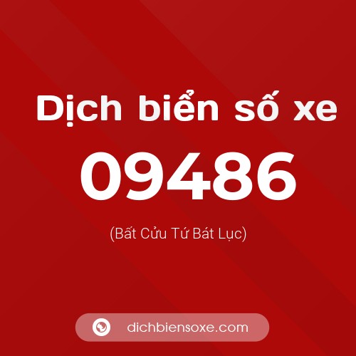 Dịch biển số xe 09486 (Bất Cửu Tứ Bát Lục)