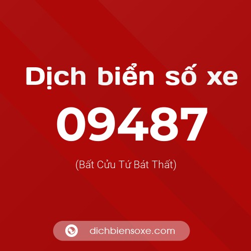 Dịch biển số xe 09487 (Bất Cửu Tứ Bát Thất)