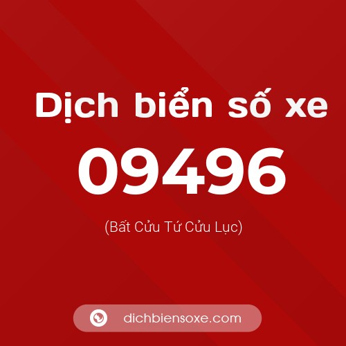 Dịch biển số xe 09496 (Bất Cửu Tứ Cửu Lục)