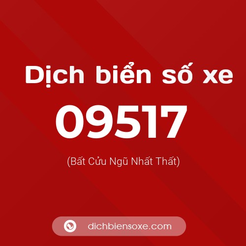Dịch biển số xe 09517 (Bất Cửu Ngũ Nhất Thất)