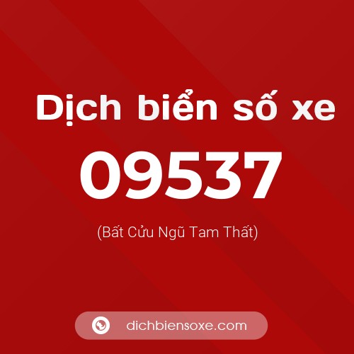 Dịch biển số xe 09537 (Bất Cửu Ngũ Tam Thất)