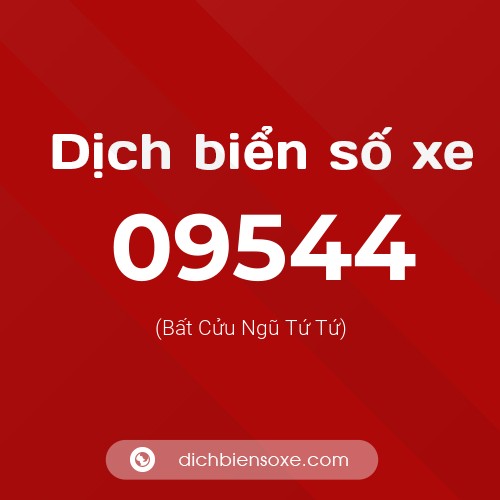 Dịch biển số xe 09544 (Bất Cửu Ngũ Tứ Tứ)