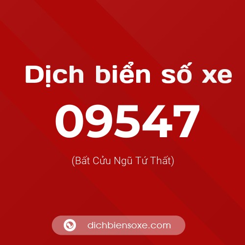 Dịch biển số xe 09547 (Bất Cửu Ngũ Tứ Thất)