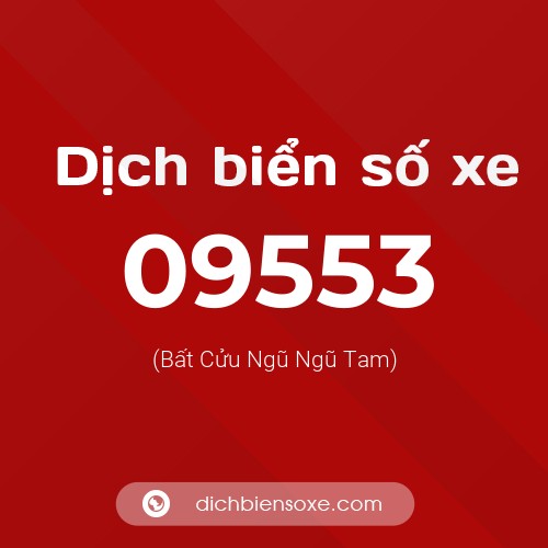 Dịch biển số xe 09553 (Bất Cửu Ngũ Ngũ Tam)