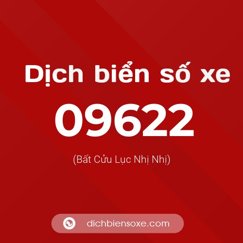 Dịch biển số xe 09622 (Bất Cửu Lục Nhị Nhị)