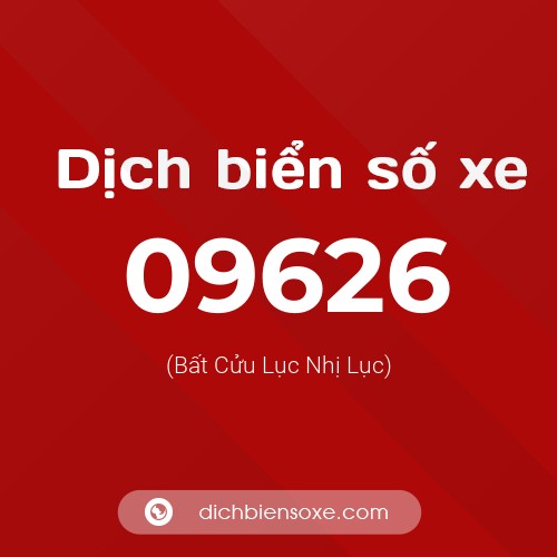 Dịch biển số xe 09626 (Bất Cửu Lục Nhị Lục)