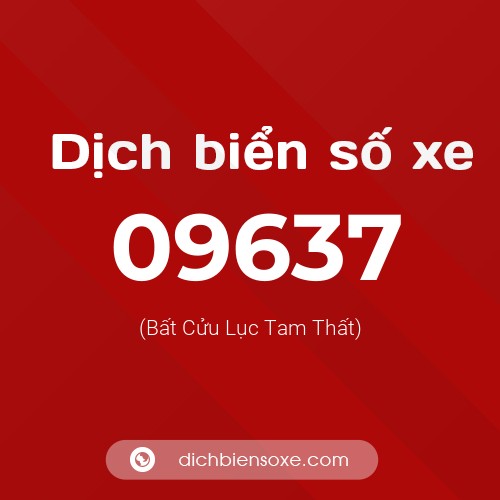 Dịch biển số xe 09637 (Bất Cửu Lục Tam Thất)