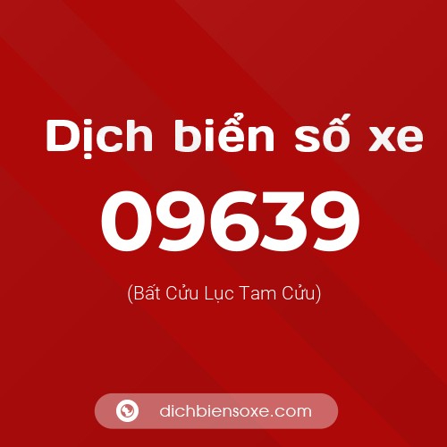 Dịch biển số xe 09639 (Bất Cửu Lục Tam Cửu)