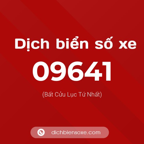Dịch biển số xe 09641 (Bất Cửu Lục Tứ Nhất)
