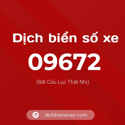 Dịch biển số xe 09672 (Bất Cửu Lục Thất Nhị)