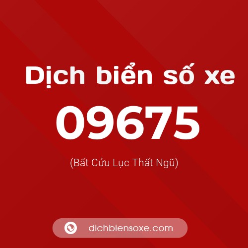 Dịch biển số xe 09675 (Bất Cửu Lục Thất Ngũ)