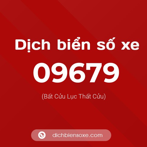 Dịch biển số xe 09679 (Bất Cửu Lục Thất Cửu)