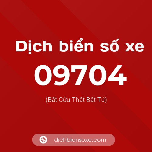 Dịch biển số xe 09704 (Bất Cửu Thất Bất Tứ)