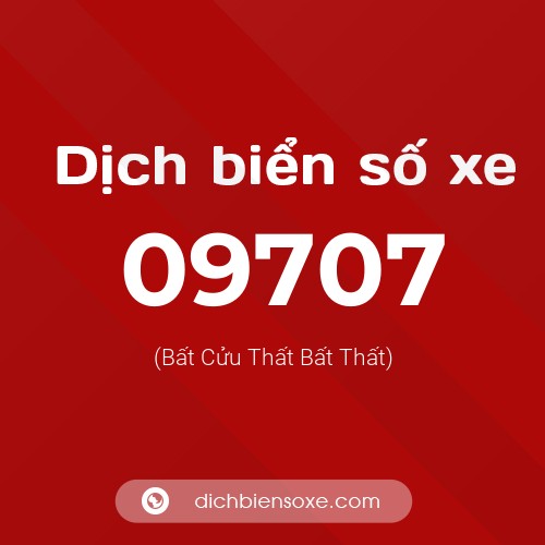 Dịch biển số xe 09707 (Bất Cửu Thất Bất Thất)