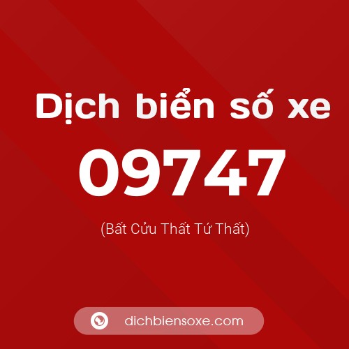 Dịch biển số xe 09747 (Bất Cửu Thất Tứ Thất)