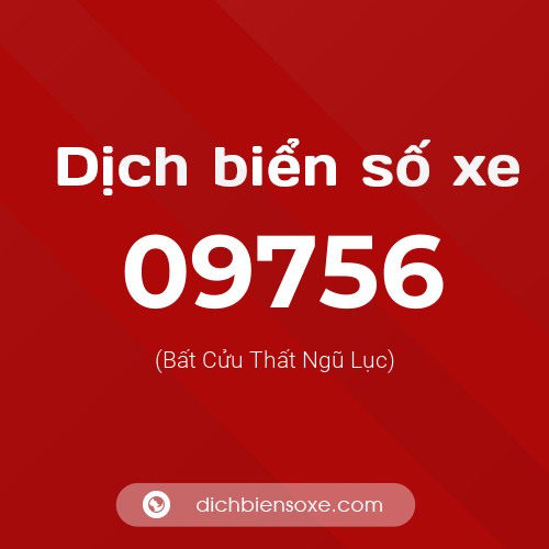 Dịch biển số xe 09756 (Bất Cửu Thất Ngũ Lục)