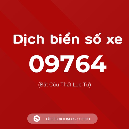 Dịch biển số xe 09764 (Bất Cửu Thất Lục Tứ)