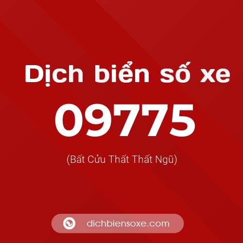 Dịch biển số xe 09775 (Bất Cửu Thất Thất Ngũ)