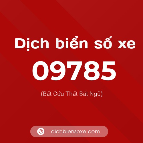 Dịch biển số xe 09785 (Bất Cửu Thất Bát Ngũ)