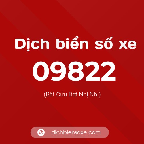 Dịch biển số xe 09822 (Bất Cửu Bát Nhị Nhị)