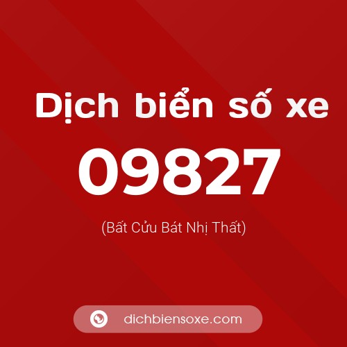 Dịch biển số xe 09827 (Bất Cửu Bát Nhị Thất)