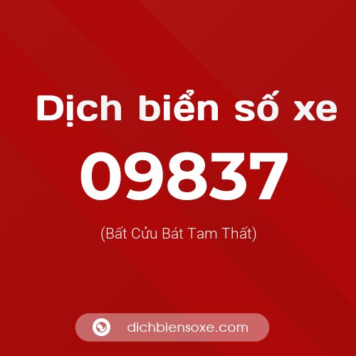Dịch biển số xe 09837 (Bất Cửu Bát Tam Thất)