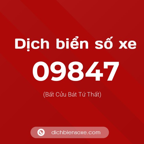 Dịch biển số xe 09847 (Bất Cửu Bát Tứ Thất)