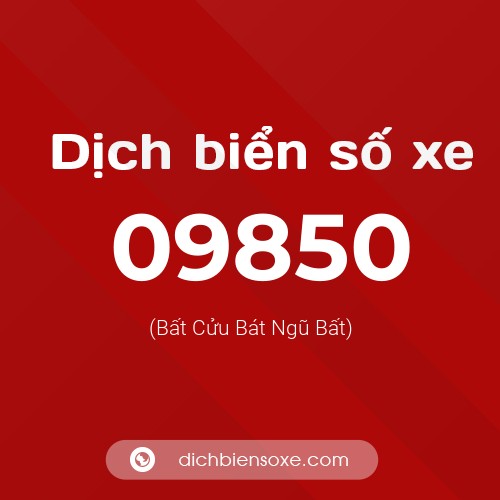 Dịch biển số xe 09850 (Bất Cửu Bát Ngũ Bất)