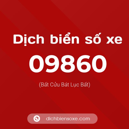 Dịch biển số xe 09860 (Bất Cửu Bát Lục Bất)