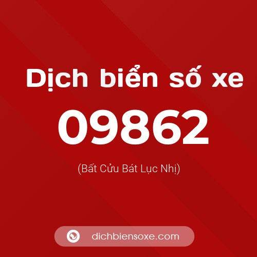 Dịch biển số xe 09862 (Bất Cửu Bát Lục Nhị)