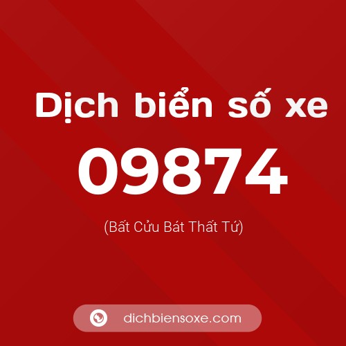 Dịch biển số xe 09874 (Bất Cửu Bát Thất Tứ)