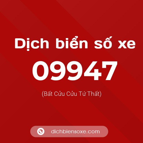 Dịch biển số xe 09947 (Bất Cửu Cửu Tứ Thất)