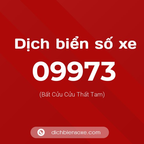 Dịch biển số xe 09973 (Bất Cửu Cửu Thất Tam)
