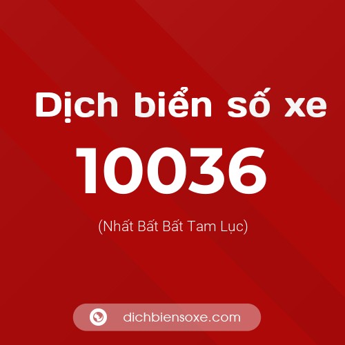 Dịch biển số xe 10036 (Nhất Bất Bất Tam Lục)