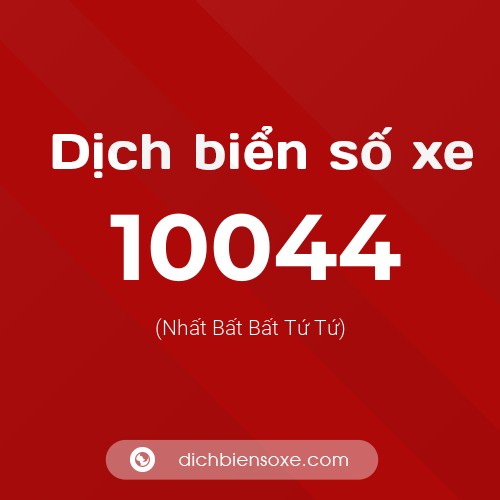 Dịch biển số xe 10044 (Nhất Bất Bất Tứ Tứ)